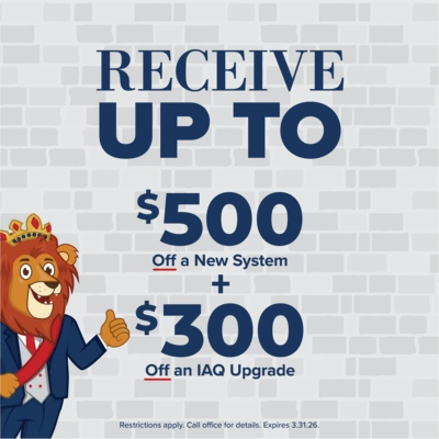 Receive up to $500 off a new system + $300 off an IAQ upgrade
